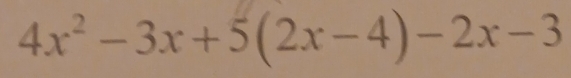 4x^2-3x+5(2x-4)-2x-3