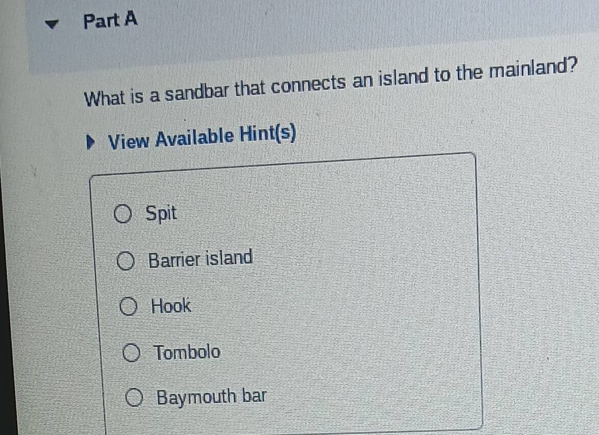 Solved: What is a sandbar that connects an island to the mainland? View ...