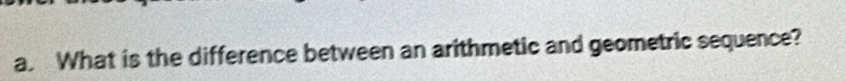 What is the difference between an arithmetic and geometric sequence?