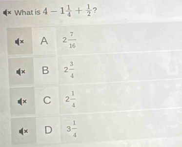 × What is 4-1 1/4 + 1/2  ?