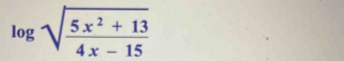 log sqrt(frac 5x^2+13)4x-15