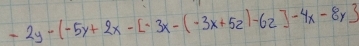 -2y-(-5y+2x-[-3x-(-3x+5z)-6z]-4x-8y