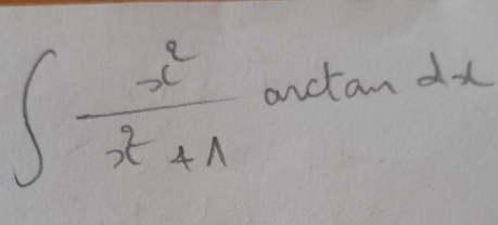 ∈t  x^2/x^2+A anctan dx