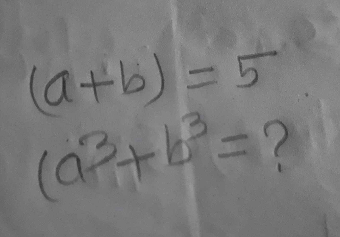 (a+b)=5
(a^3+b^3=