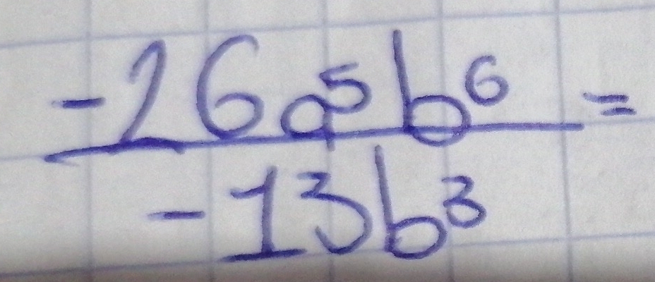  (-16a^5b^6)/-13b^3 =