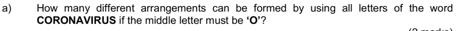 How many different arrangements can be formed by using all letters of the word 
CORONAVIRUS if the middle letter must be ‘ O ’?