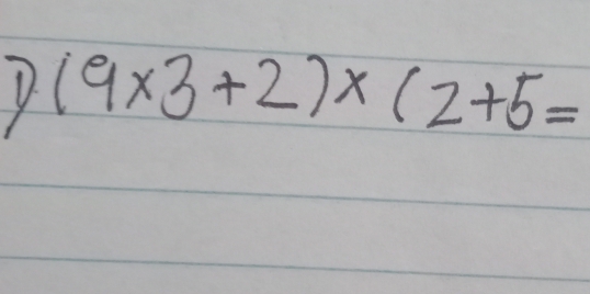 (9* 3+2)* (2+5=