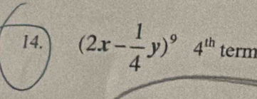 (2x- 1/4 y)^9 4^(th) term