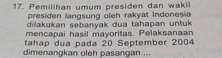 Pemilihan umum presiden dan wakil 
presiden langsung oleh rakyat Indonesia 
dilakukan sebanyak dua tahapan untuk 
mencapai hasil mayoritas. Pelaksanaan 
tahap dua pada 20 September 2004
dimenangkan oleh pasangan ...