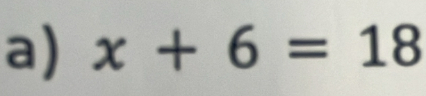 x+6=18