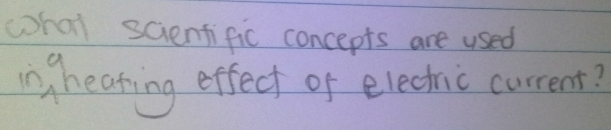 whai scientific concepts are used 
aheating effect of electric current?