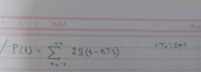 P(t)=sumlimits _(n=-2)^(+n)28(t-nts) :T_5=2ms