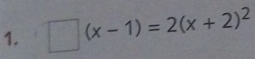 □ (x-1)=2(x+2)^2