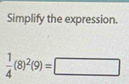 Simplify the expression.
 1/4 (8)^2(9)=□