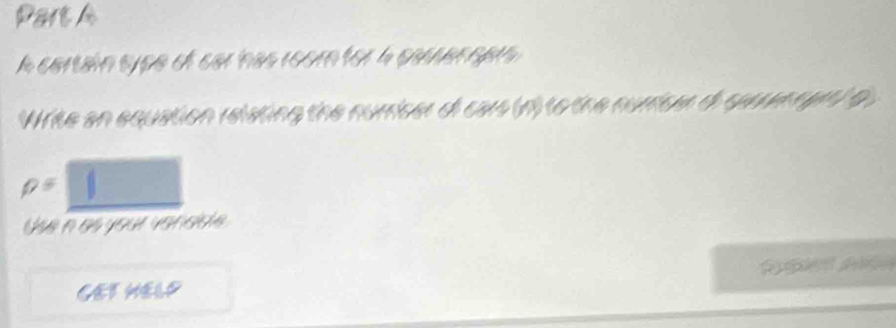 A cartain sype of car has room for h camen oprs 
Write an equation relating the nurricer oi cars (n) to the nuricer di ses nym) g 
rho = 
Use n as your vanade 
GET HELP