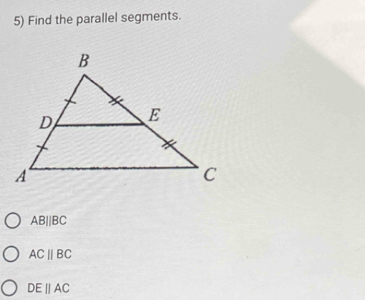 Find the parallel segments.
ABparallel BC
ACparallel BC
DEparallel AC