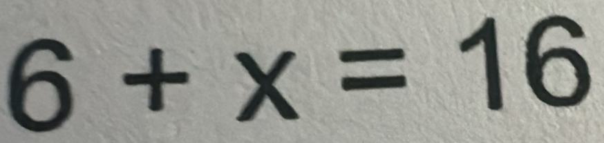 6+x=16