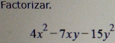 Factorizar.
4x^2-7xy-15y^2