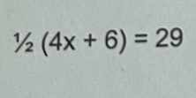 1/2(4x+6)=29