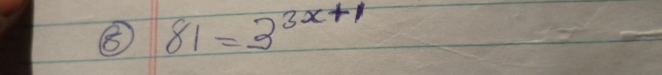 ⑧ 81=3^(3x+1)