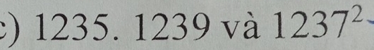 ) 1235. 1239 và 1237^2