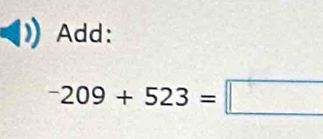 Add:
^-209+523=□