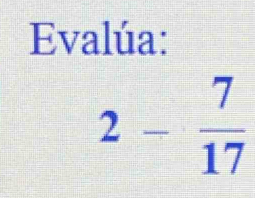 Evalúa:
2- 7/17 