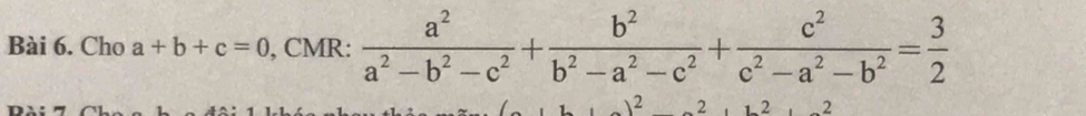 Cho a+b+c=0 , CMR:  a^2/a^2-b^2-c^2 + b^2/b^2-a^2-c^2 + c^2/c^2-a^2-b^2 = 3/2 
2