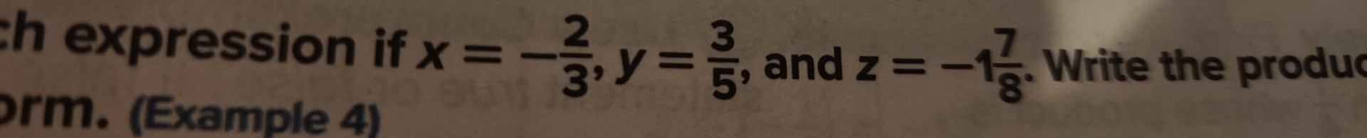 expression if x=- 2/3 , y= 3/5  , and z=-1 7/8 . Write the produc 
orm. (Example 4)