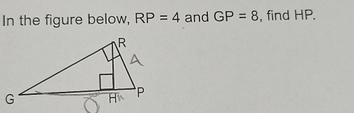 In the figure below, RP=4 and GP=8 , find HP.