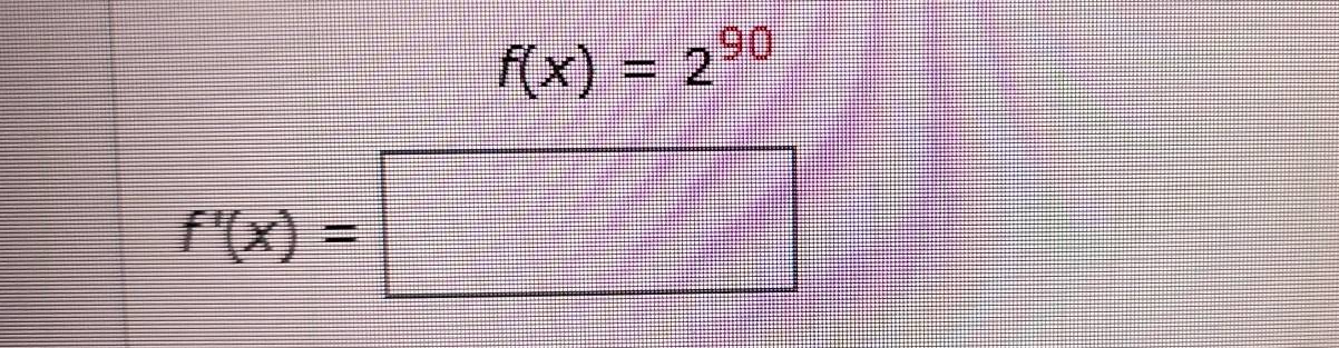 f(x)=2^(90)
f'(x)=□