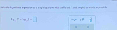 Write the logarithmic expression as a single logarthm with coefficient 1, and simplify as much as possible.
log _1125+log _159=□