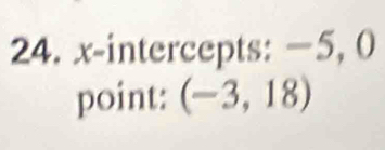 x-intercepts: −5, 0 
point: (-3,18)