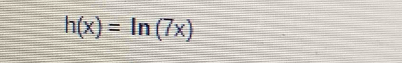 h(x)=ln (7x)