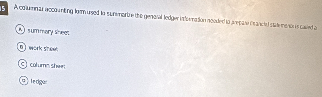 Solved: A columnar accounting form used to summarize the general ledger ...
