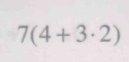 7(4+3· 2)