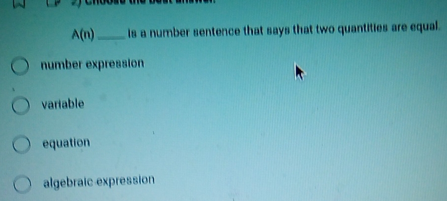 A(n) _ is a number sentence that says that two quantities are equal.
number expression
variable
equation
algebraic expression