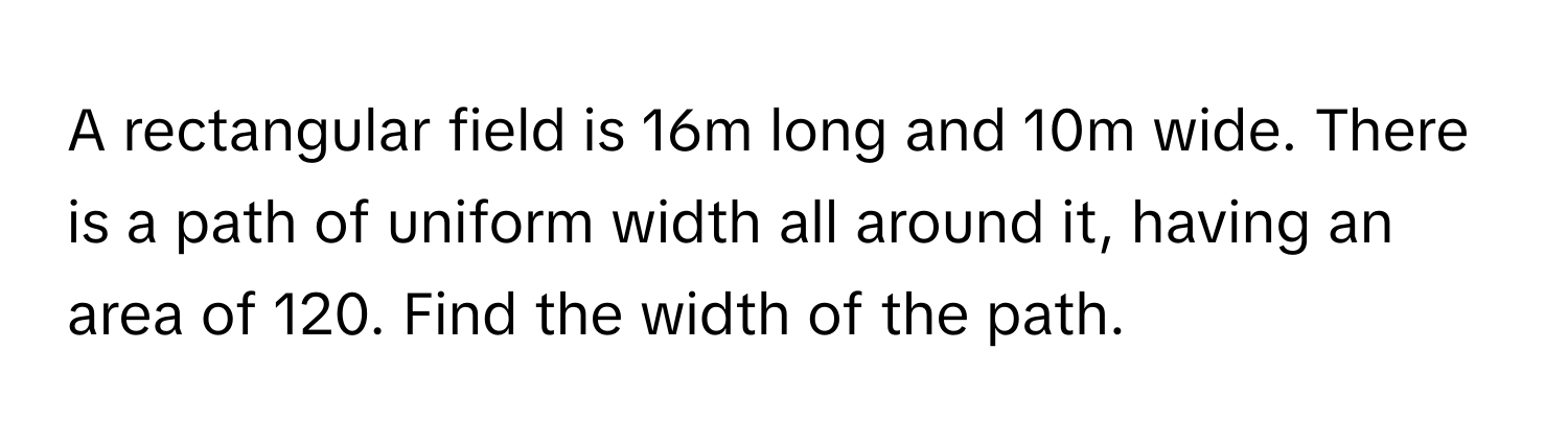 Solved: A rectangular field is 16m long and 10m wide. There is a path ...