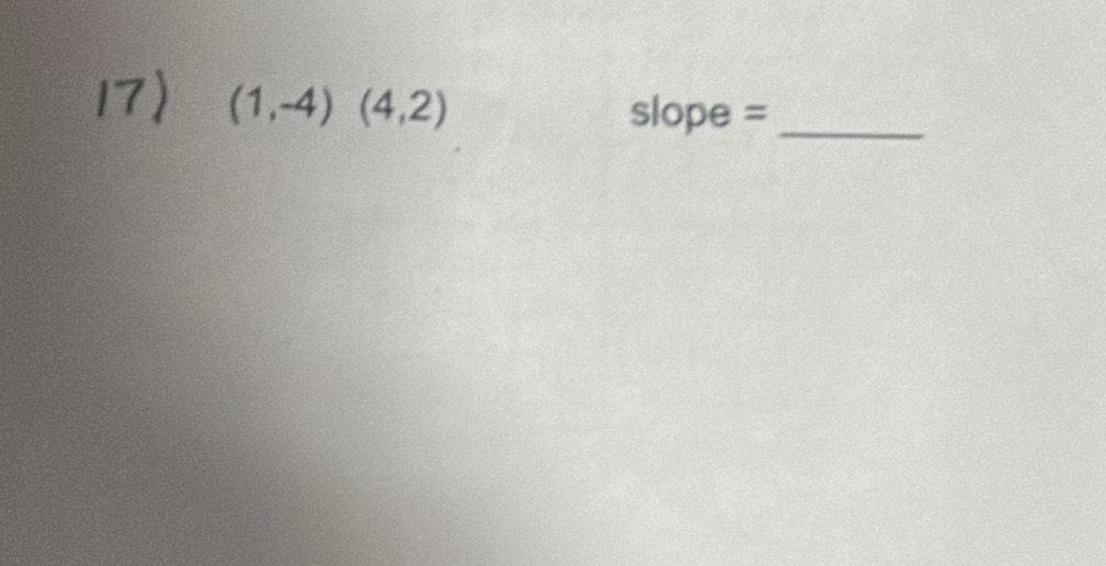 (1,-4)(4,2)
slope =_