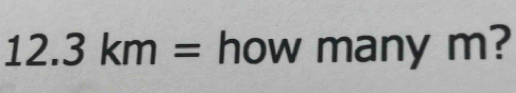12 3km= how many m? 
2