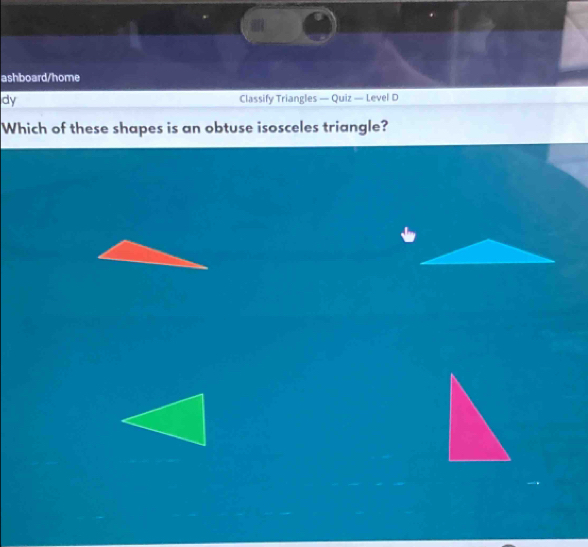 ashboard/home 
dy Classify Triangles — Quiz — Level D 
Which of these shapes is an obtuse isosceles triangle?