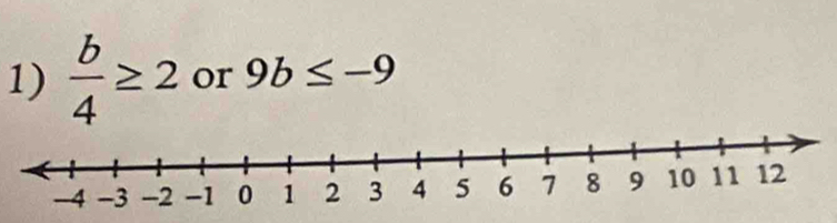  b/4 ≥ 2 or 9b≤ -9