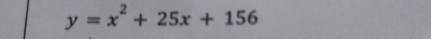 y=x^2+25x+156