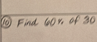 ⑩ Find 60r, of 30