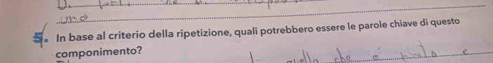 S● In base al criterio della ripetizione, quali potrebbero essere le parole chiave di questo 
componimento?