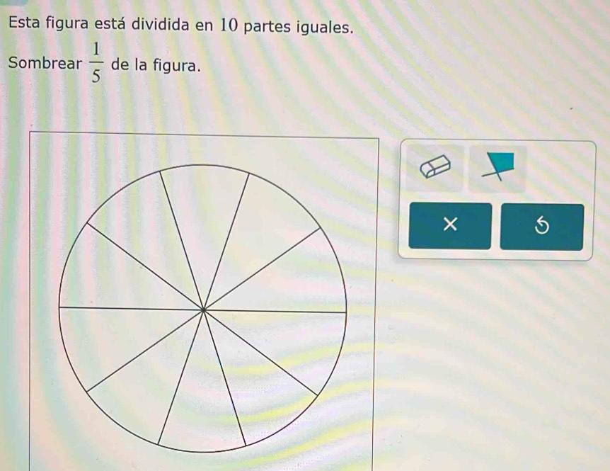 Esta figura está dividida en 10 partes iguales. 
Sombrear  1/5  de la figura. 
×