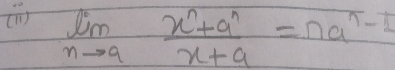 ()
limlimits _nto a (x^n+a^n)/x+a =na^n-1