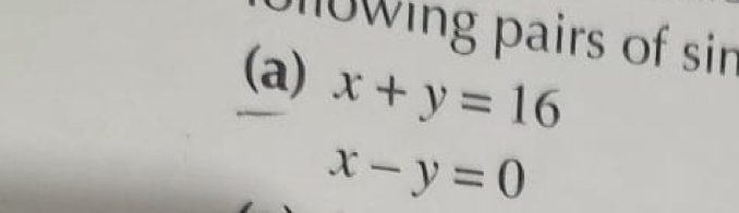 wing pairs of sin
(a) x+y=16
x-y=0