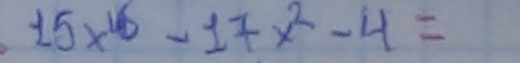 15x^(16)-17x^2-4=