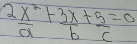  2x^2/a + 3x/b + 5/c =0